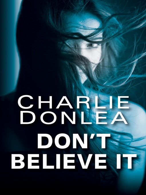 Title details for Don't Believe It by Charlie Donlea - Wait list